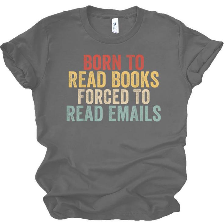 Born To Read Books Forced To Read Emails Reading Unisex Jersey T-Shirt