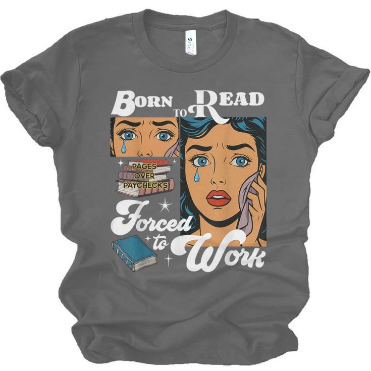 Born-To Read Forced To Work Reading Book Lover Unisex Jersey T-Shirt
