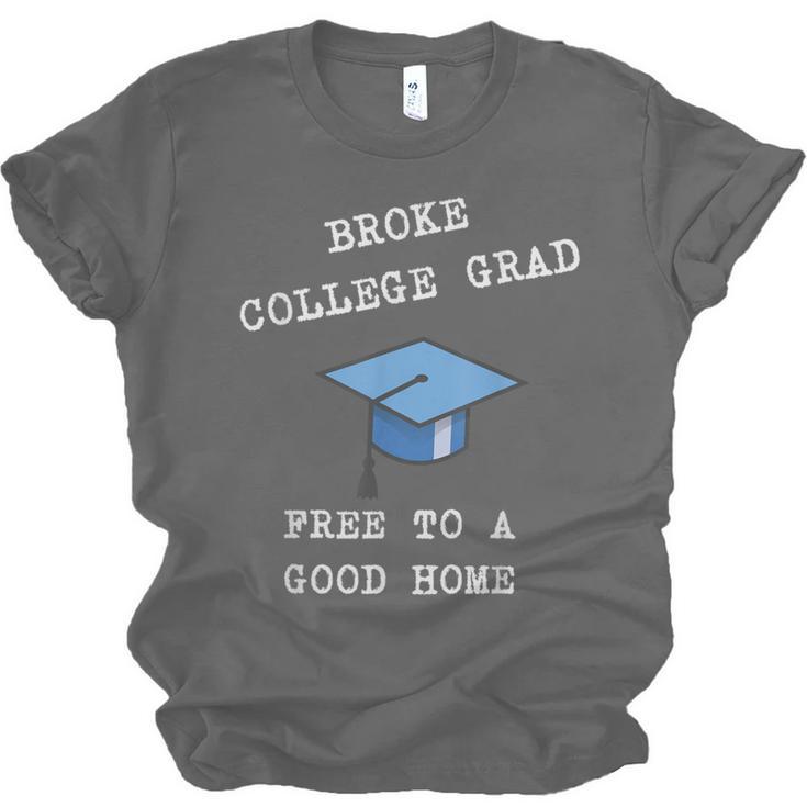 Broke College Grad Free To A Good Home Fun Graduation Unisex Jersey T-Shirt