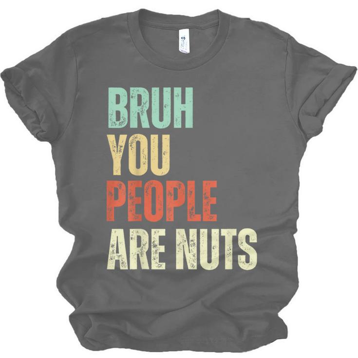 Bruh You People Are Nuts Introvert Saying Mean Unisex Jersey T-Shirt Bruh You People Are Nuts Introvert Saying Mean Unisex Jersey T-Shirt