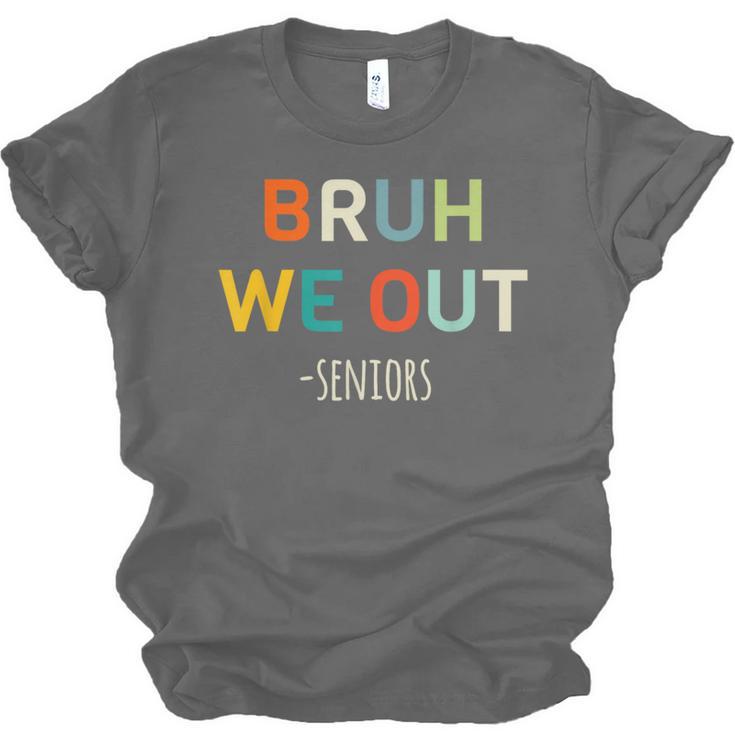 Bruh We Out Seniors Graduation Senior Graduate Unisex Jersey T-Shirt