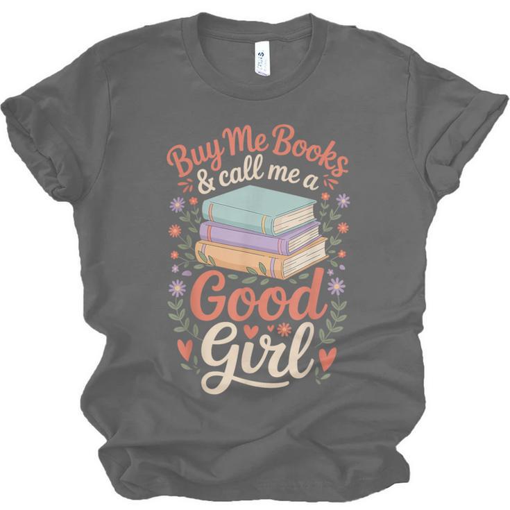 Buy Me Books And Call Me A Good Girl Unisex Jersey T-Shirt Buy Me Books And Call Me A Good Girl Unisex Jersey T-Shirt