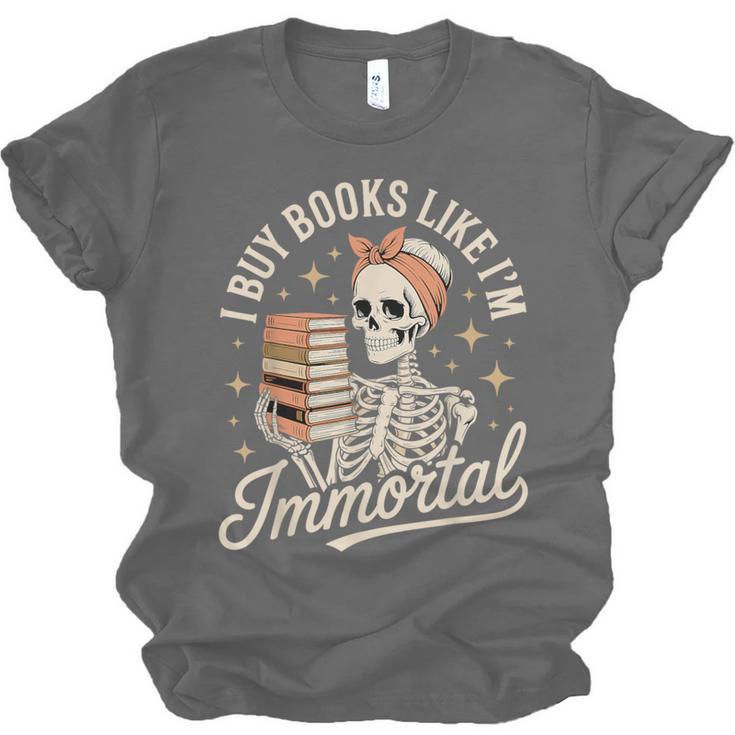I Buy Books Like I'm Immortal Reading Book Lover Skeleton Unisex Jersey T-Shirt