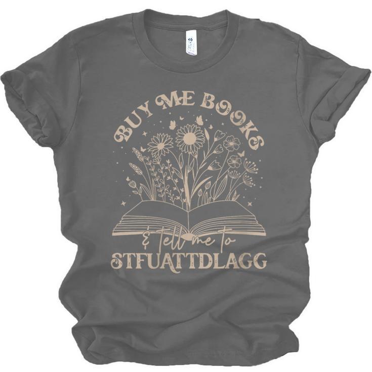 Buy Me Books Tell Me To Stfuattdlagg Librarian Book Lover Unisex Jersey T-Shirt Buy Me Books Tell Me To Stfuattdlagg Librarian Book Lover Unisex Jersey T-Shirt