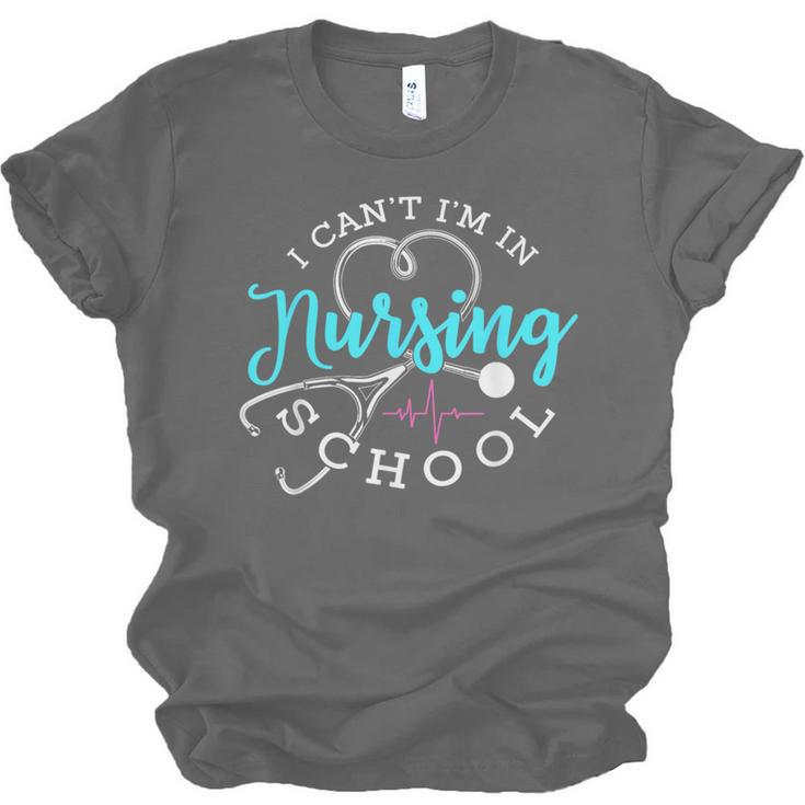 I Can't I'm In Nursing School Nurse Graduation Unisex Jersey T-Shirt