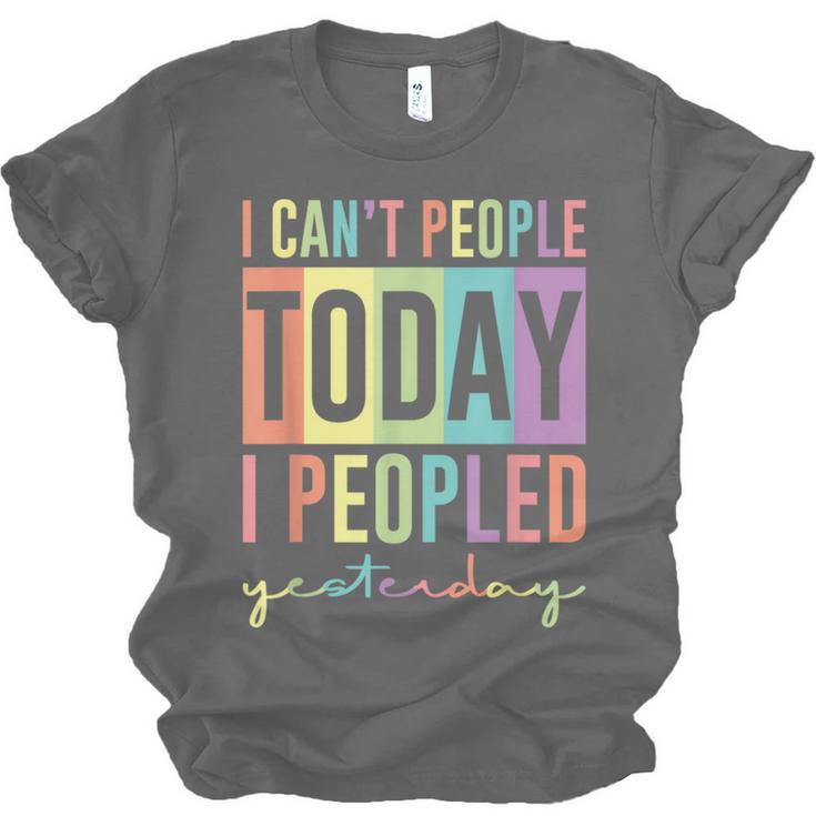 I Can't People Today I Peopled Yesterday Introvert Life Unisex Jersey T-Shirt I Can't People Today I Peopled Yesterday Introvert Life Unisex Jersey T-Shirt