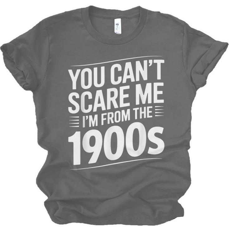 You Can't Scare Me I'm From The 1900s Humour Unisex Jersey T-Shirt