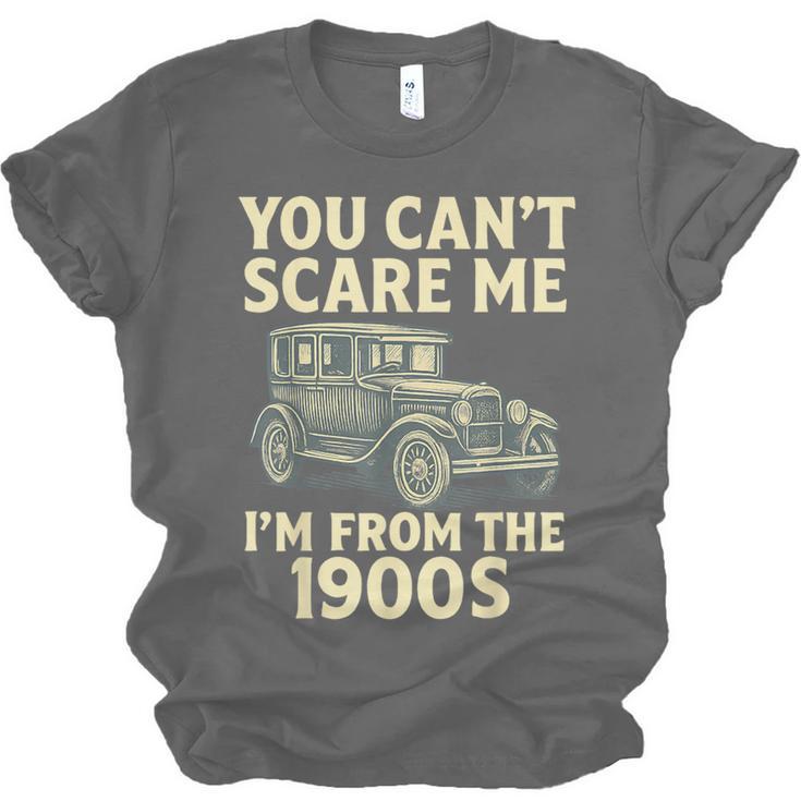 You Can't Scare Me I'm From The 1900s Retro Vintage Car Unisex Jersey T-Shirt You Can't Scare Me I'm From The 1900s Retro Vintage Car Unisex Jersey T-Shirt