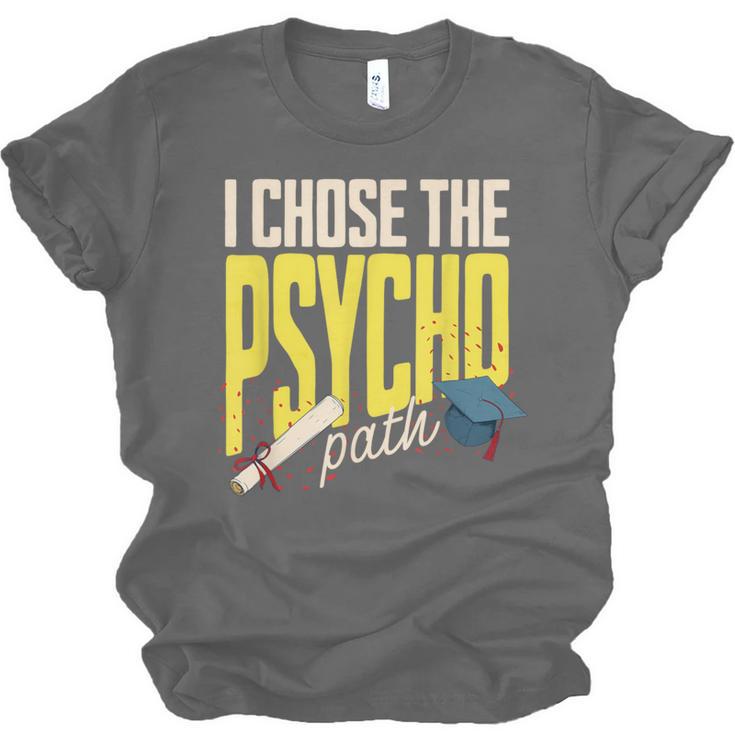 I Chose The Psycho Path Psychology Major Graduation Unisex Jersey T-Shirt