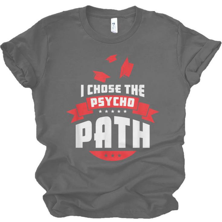 I Chose The Psycho Path School Graduation Unisex Jersey T-Shirt