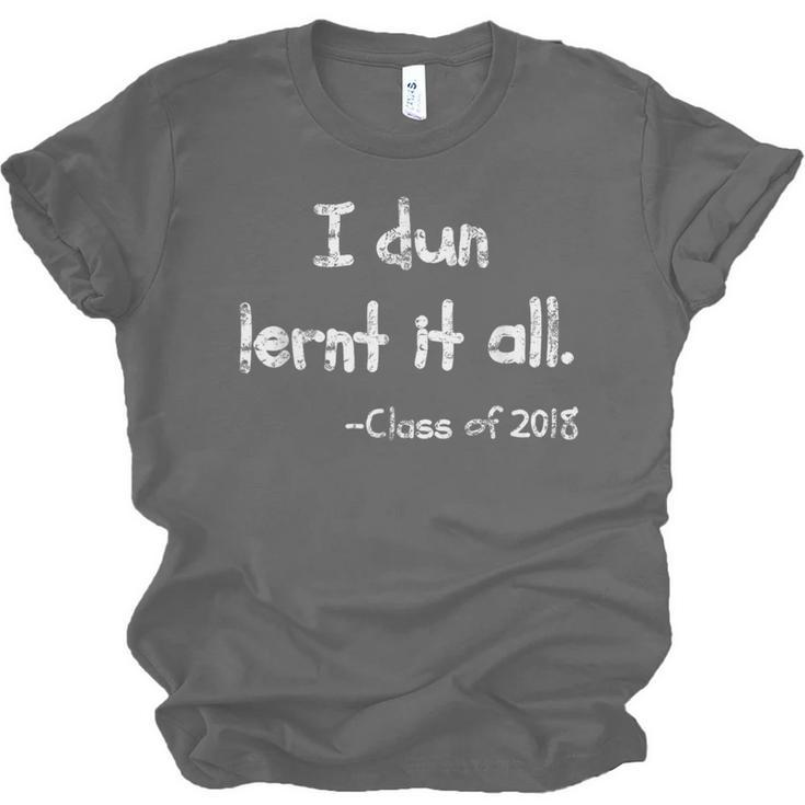 Class Of 2018 Graduation I Dun Lernt It All Unisex Jersey T-Shirt