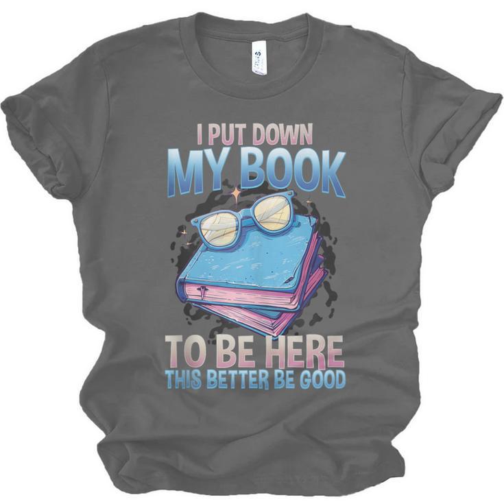 I Closed My Book To Be Here Shirt I Closed My Books Unisex Jersey T-Shirt