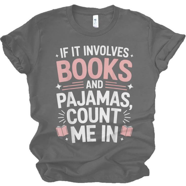 Cozy Up If It Involves Books And Pajamas I'm In Unisex Jersey T-Shirt Cozy Up If It Involves Books And Pajamas I'm In Unisex Jersey T-Shirt