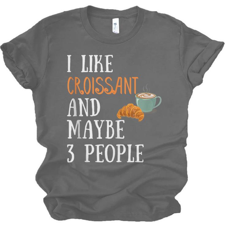 I Like Croissant And Maybe 3 People Baking Introvert Foodie Unisex Jersey T-Shirt I Like Croissant And Maybe 3 People Baking Introvert Foodie Unisex Jersey T-Shirt