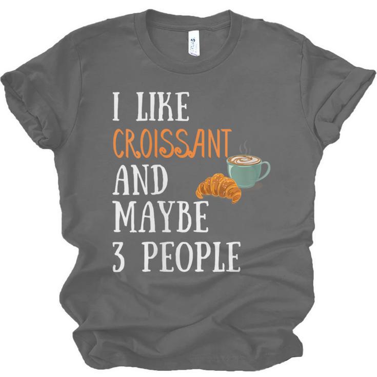 I Like Croissant And Maybe 3 People Baking Introvert Foodie Unisex Jersey T-Shirt I Like Croissant And Maybe 3 People Baking Introvert Foodie Unisex Jersey T-Shirt