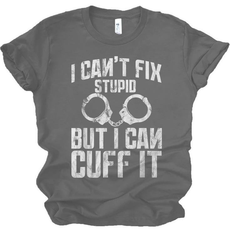 I Cuff Stupid Police OfficerShirt Academy Graduation Unisex Jersey T-Shirt