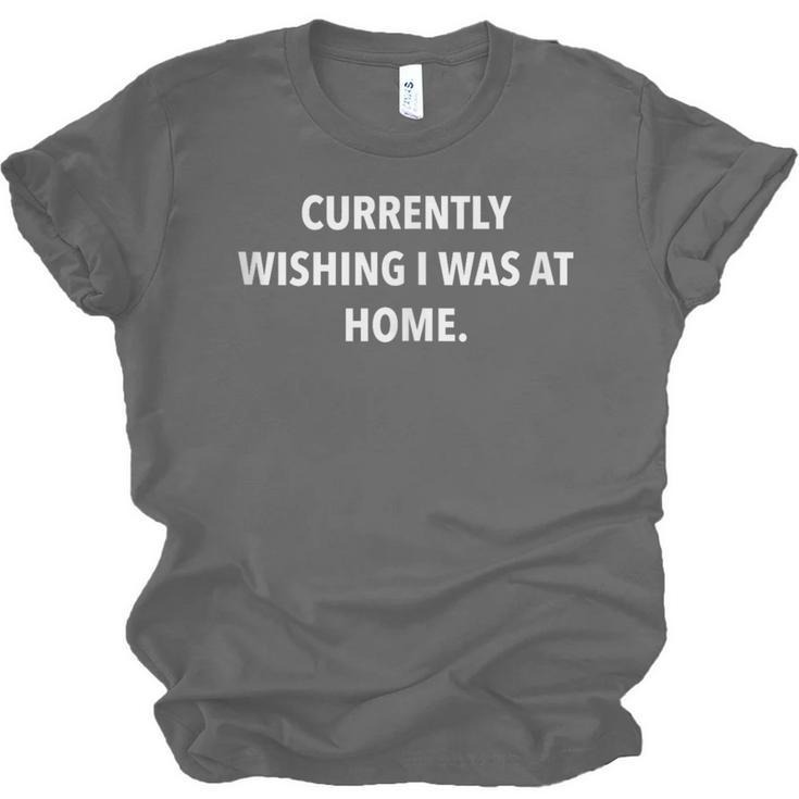 Currently Wishing I Was Home Sarcasm Introvert Graphic Unisex Jersey T-Shirt Currently Wishing I Was Home Sarcasm Introvert Graphic Unisex Jersey T-Shirt