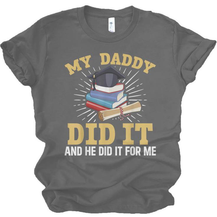 My Dad Did It Graduation My Dad Did It My Daddy Did It Unisex Jersey T-Shirt