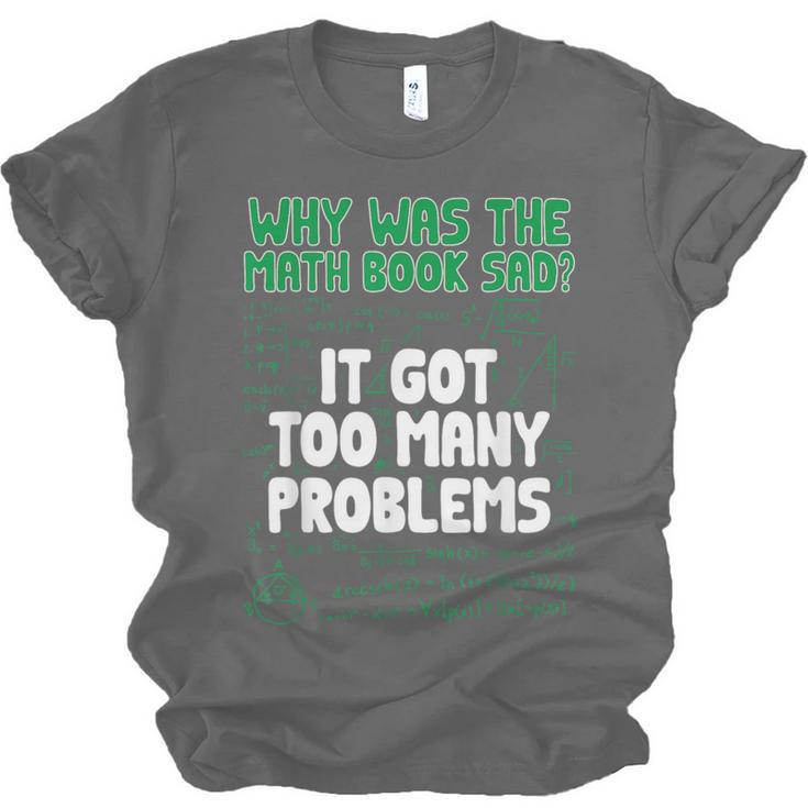 Dad Joke Why Was The Math Book Sad Pun Dad Jokes Unisex Jersey T-Shirt Dad Joke Why Was The Math Book Sad Pun Dad Jokes Unisex Jersey T-Shirt
