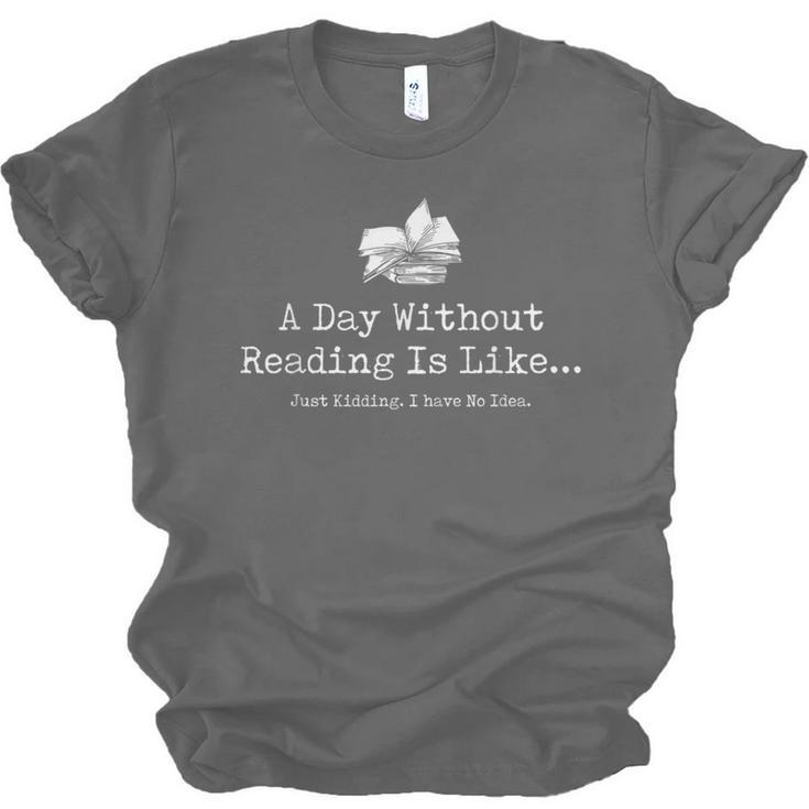 A Day Without Reading Is Like Reading Book Lovers Unisex Jersey T-Shirt