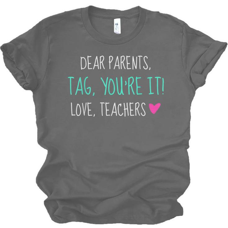 Dear Parents Tag You'Re It Love Teachers Graduation T-Shirt Unisex Jersey T-Shirt