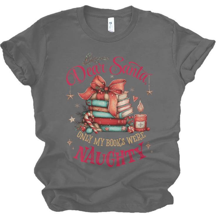 Dear Santa Only My Books Were Naughty Unisex Jersey T-Shirt Dear Santa Only My Books Were Naughty Unisex Jersey T-Shirt