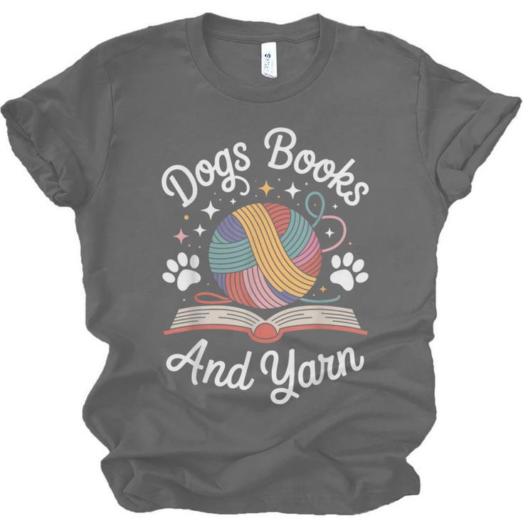 Dogs Books And Yarn Knitter Knitting Unisex Jersey T-Shirt