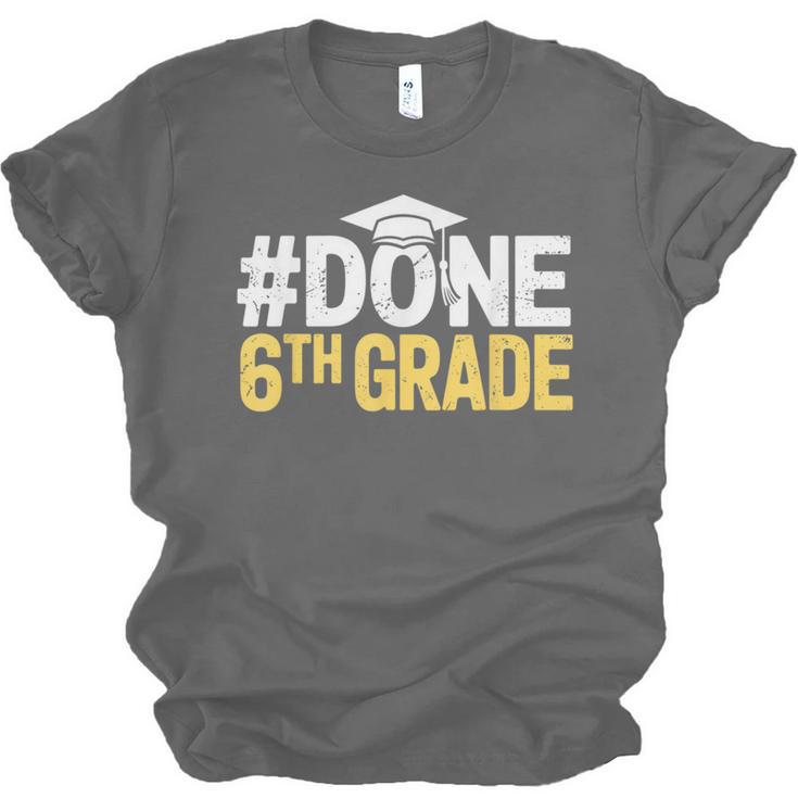 Done 6th Grade Graduation Sixth Grade 6th Graders Unisex Jersey T-Shirt