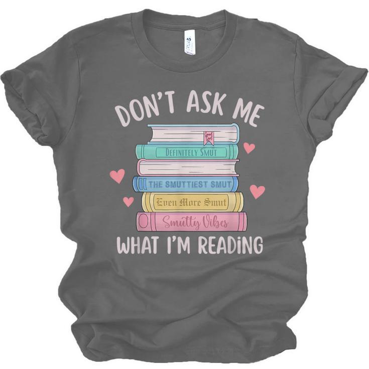 Don't Ask Me What I'm Reading Bookish Smutt Reader Unisex Jersey T-Shirt
