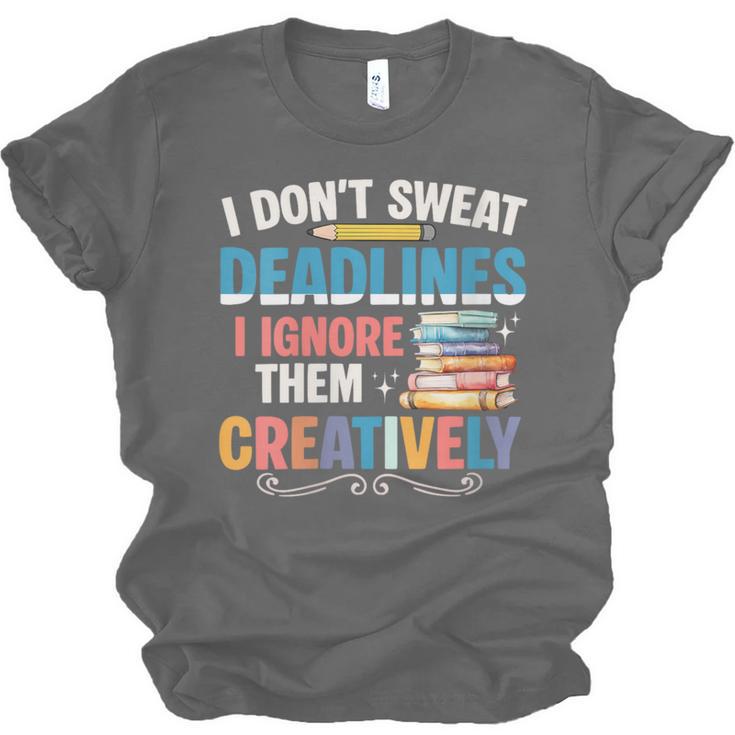 Don’t Sweat Deadlines Book Writer Author Writing Novelist Unisex Jersey T-Shirt
