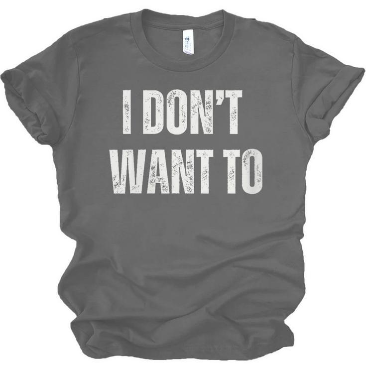 I Don't Want To Sarcastic Anti Social Introvert Unisex Jersey T-Shirt I Don't Want To Sarcastic Anti Social Introvert Unisex Jersey T-Shirt