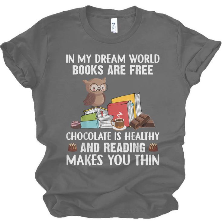 In My Dream World Books Are Free Chocolate Is Healthy Book Unisex Jersey T-Shirt