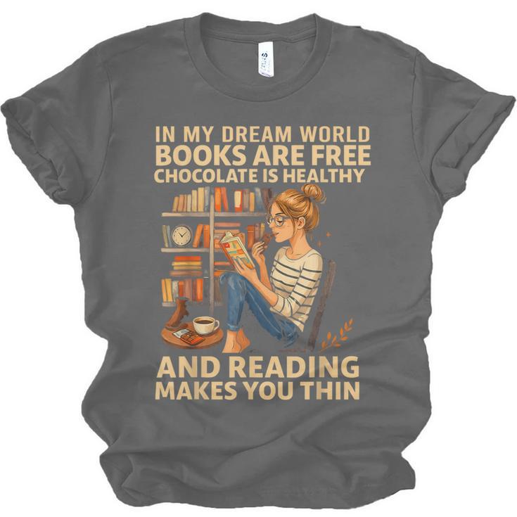 In My Dream World Books Are Free Chocolate Is Healthy Unisex Jersey T-Shirt
