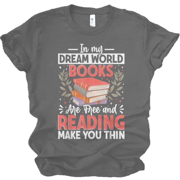 In My Dream World Books Are Free And Reading Make You Unisex Jersey T-Shirt