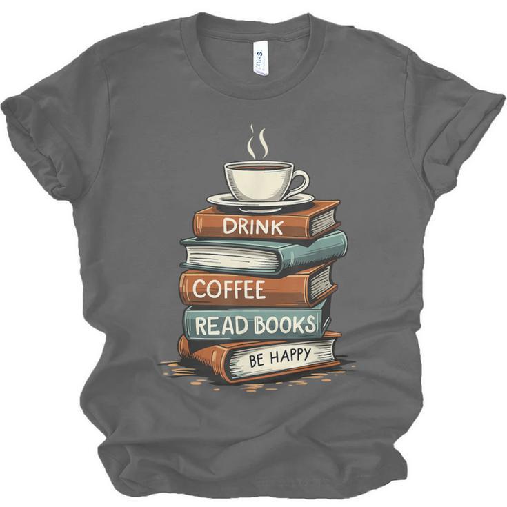 Drink Coffee Read Books Be Happy Caffeine Espresso Unisex Jersey T-Shirt