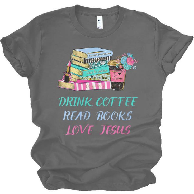 Drink Coffee Read Books Love Jesus Christian Religious God Unisex Jersey T-Shirt