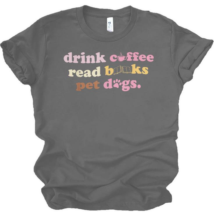 Drink Coffee Read Books Pet Dog Quote Men Women Unisex Jersey T-Shirt