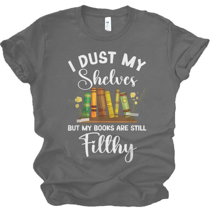 I Dust My Shelves But My Books Are Still Filthy Smut Book Unisex Jersey T-Shirt