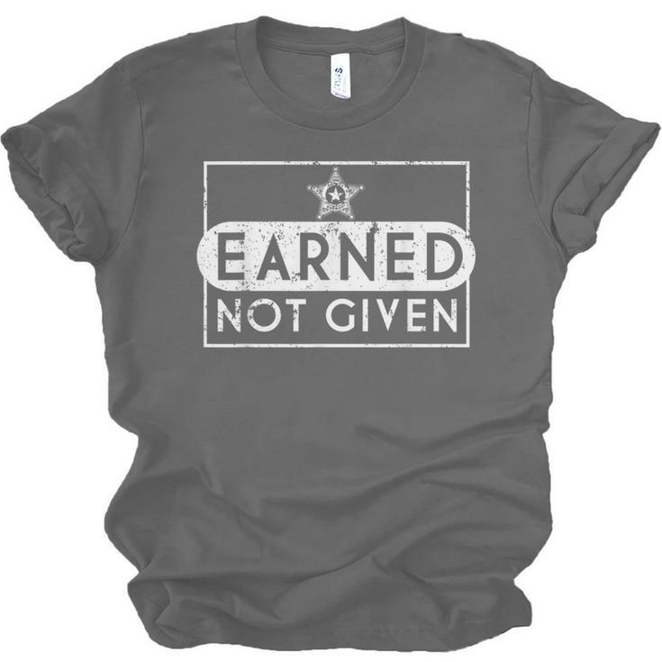 Earned Not Given Police Graduation Deputy Sheriff Unisex Jersey T-Shirt