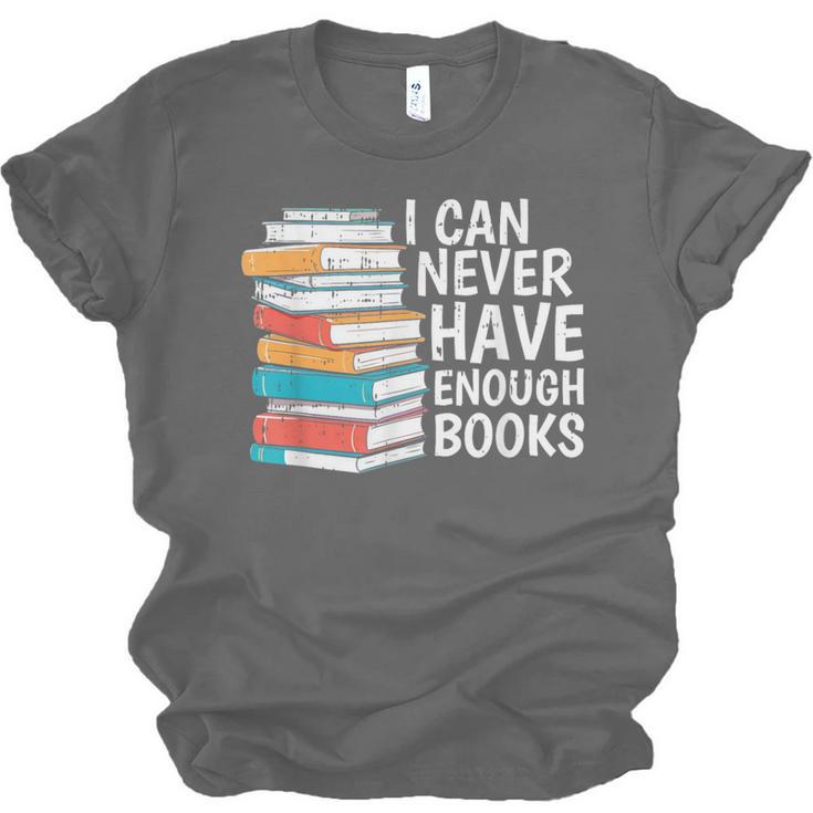 I Can Never Have Enough Books Reading Lover Bookworm Reader Unisex Jersey T-Shirt