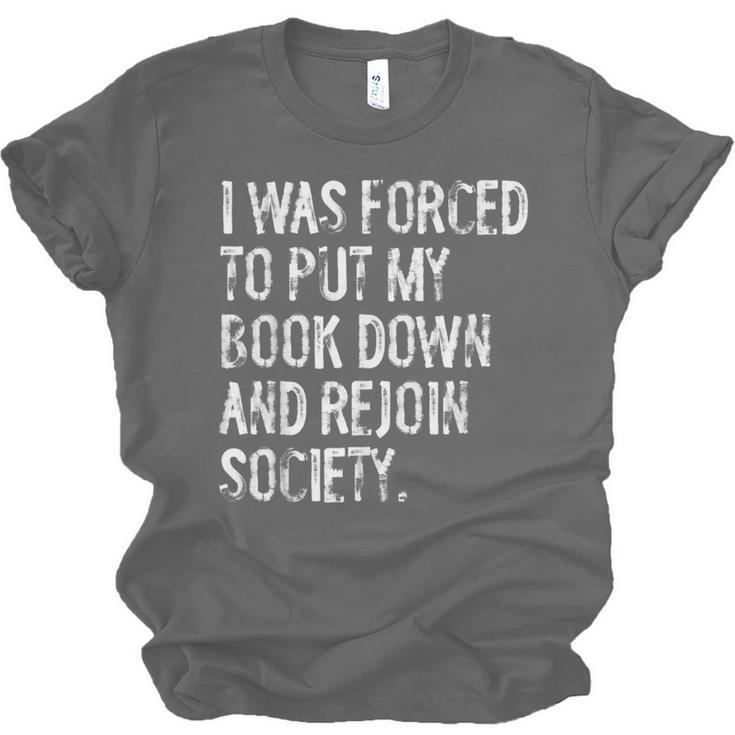I Was Forced To Put My Book Down Book Worm Reader Unisex Jersey T-Shirt