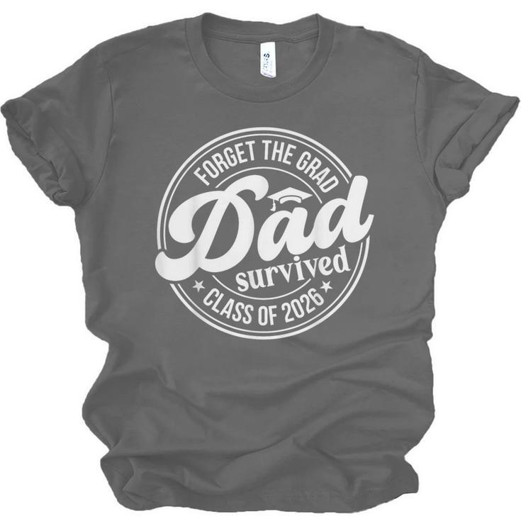 Forget The Grad Dad Survived Class Of 2026 Senior Graduation Unisex Jersey T-Shirt
