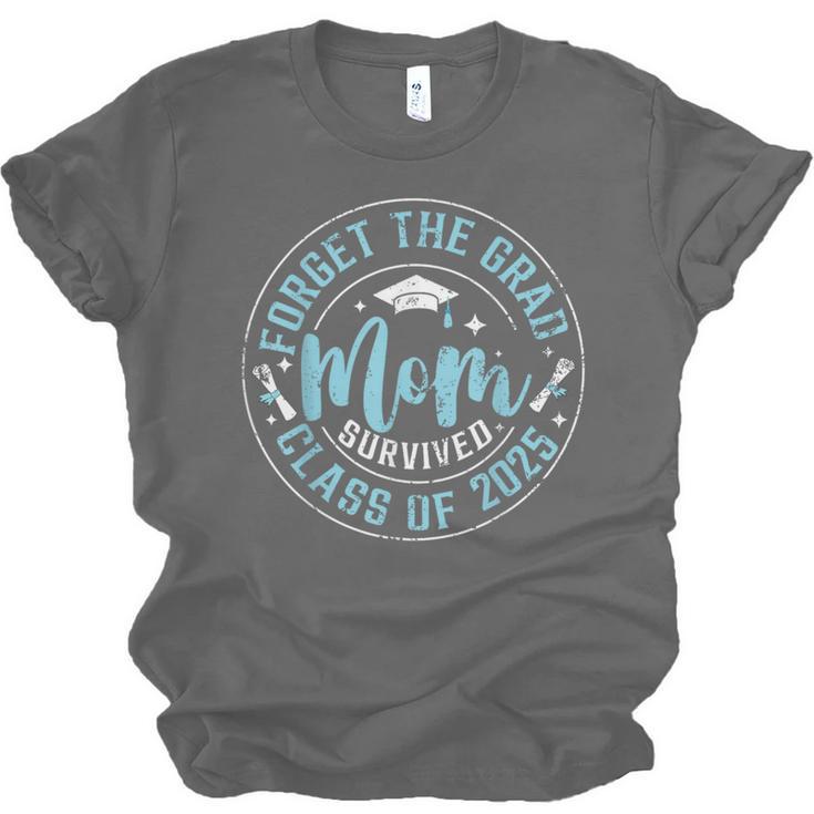 Forget The Grad Mom Survived Class Of 2025 Graduation Unisex Jersey T-Shirt