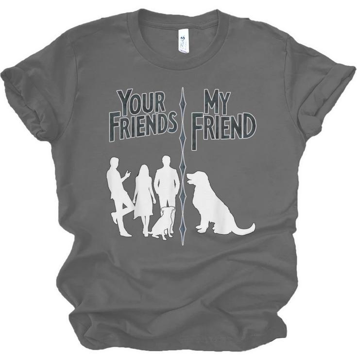 Your Friends Vs My Friend Introvert Pet Dog Owner Men Women Kids Unisex Jersey T-Shirt Your Friends Vs My Friend Introvert Pet Dog Owner Men Women Kids Unisex Jersey T-Shirt