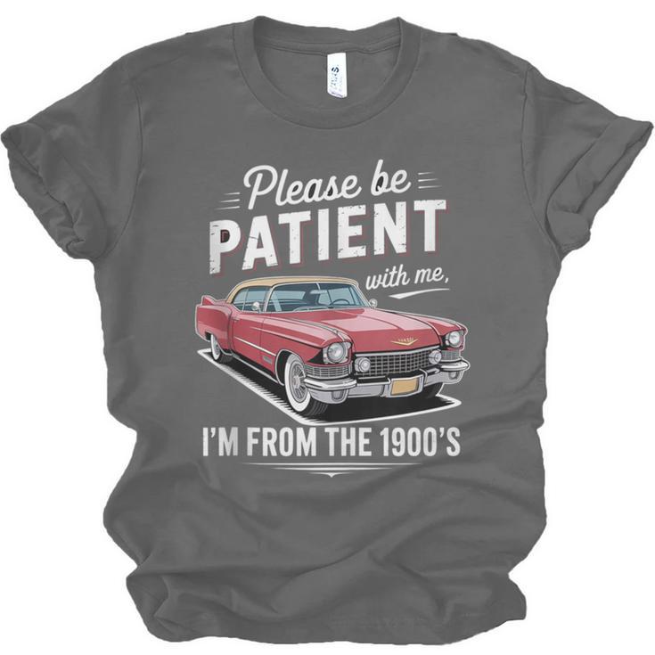 Fun Vintage Car Please Be Patient With Me I'm From The 1900s Unisex Jersey T-Shirt Fun Vintage Car Please Be Patient With Me I'm From The 1900s Unisex Jersey T-Shirt