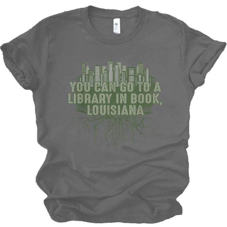 Go To a Library In Book Louisiana Pun LA Joke Baton Rouge Unisex Jersey T-Shirt