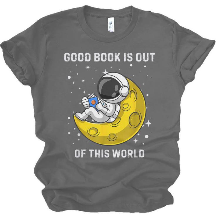 Good Book Is Out Of This World Astronaut Read Book Bookworm Unisex Jersey T-Shirt