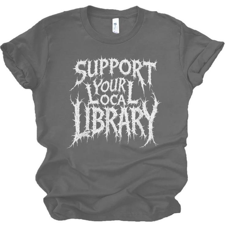 Gothic Support Your Local Library Lovers Book Unisex Jersey T-Shirt Gothic Support Your Local Library Lovers Book Unisex Jersey T-Shirt