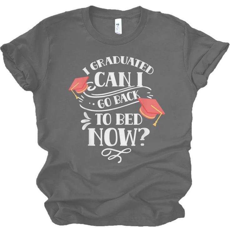 I Graduated Can I Go Back To Bed Now Graduate Graduation Unisex Jersey T-Shirt