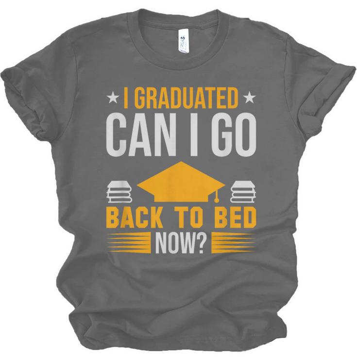 I Graduated Can I Go Back To Bed Now Graduation College Unisex Jersey T-Shirt